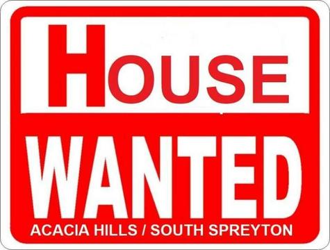 House Wanted To Buy Acacia Hills / South Spreyton