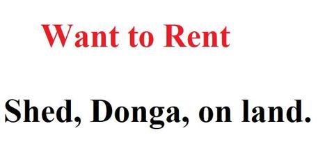 Want to rent: Shed, Donga, on land