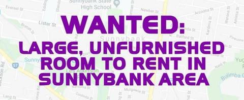 WANTED: LARGE, UNFURNISHED ROOM TO RENT IN SUNNYBANK AREA